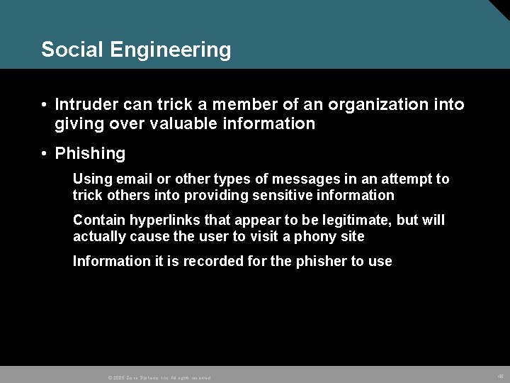 Social Engineering • Intruder can trick a member of an organization into giving over