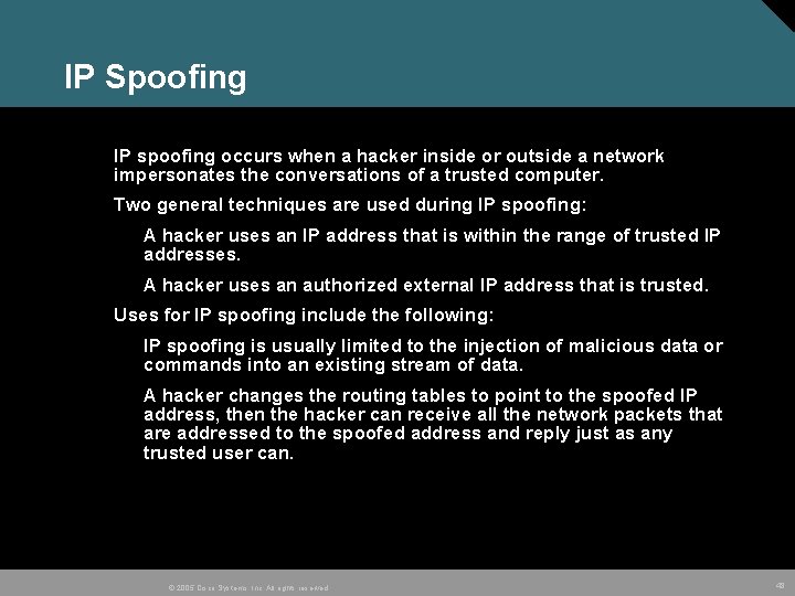IP Spoofing IP spoofing occurs when a hacker inside or outside a network impersonates