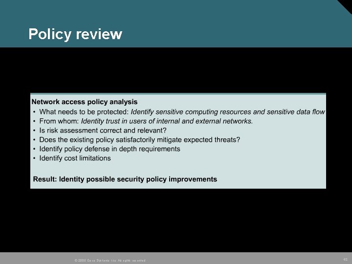 Policy review © 2005 Cisco Systems, Inc. All rights reserved. 62 