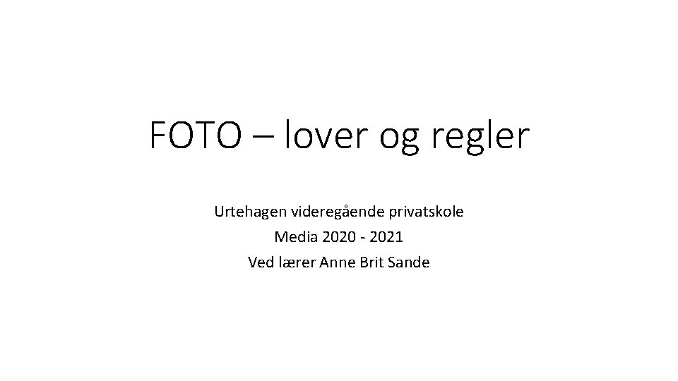 FOTO – lover og regler Urtehagen videregående privatskole Media 2020 - 2021 Ved lærer