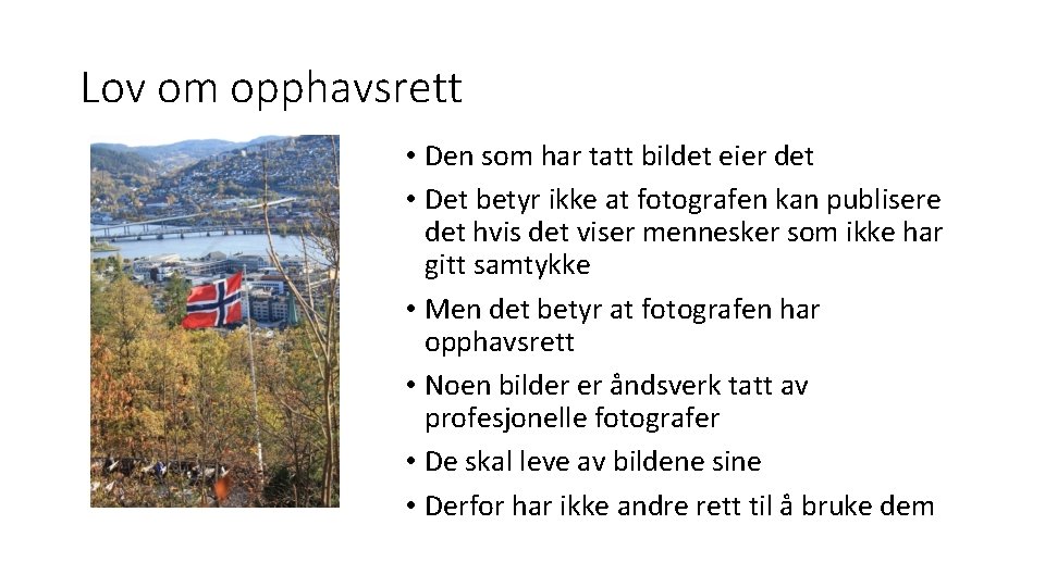 Lov om opphavsrett • Den som har tatt bildet eier det • Det betyr