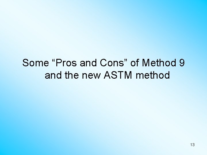 Some “Pros and Cons” of Method 9 and the new ASTM method 13 