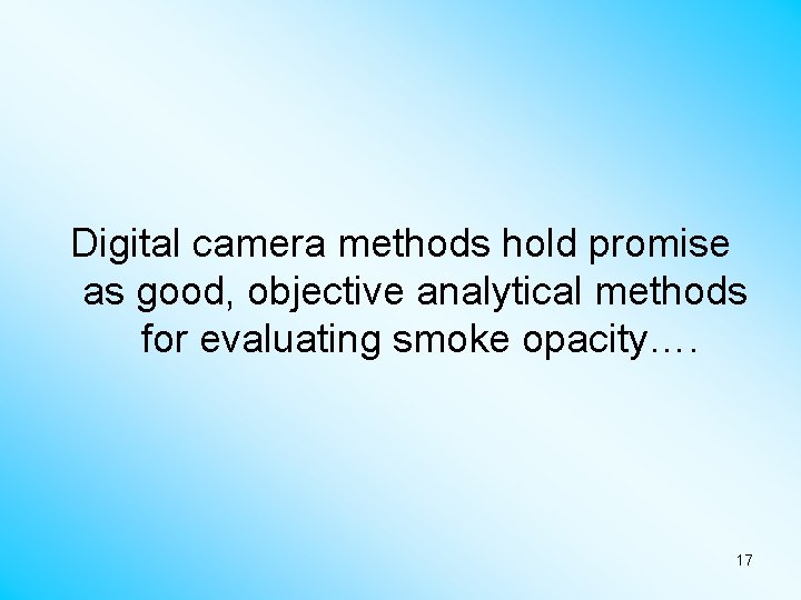 Digital camera methods hold promise as good, objective analytical methods for evaluating smoke opacity….