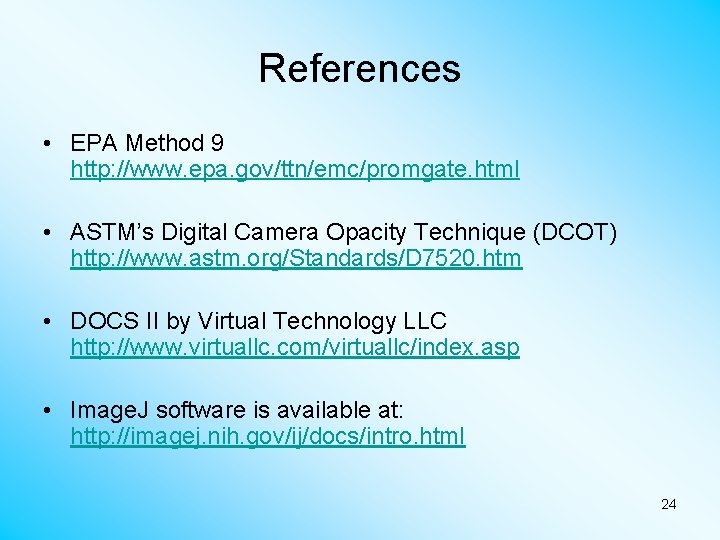 References • EPA Method 9 http: //www. epa. gov/ttn/emc/promgate. html • ASTM’s Digital Camera