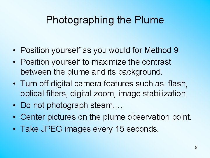 Photographing the Plume • Position yourself as you would for Method 9. • Position