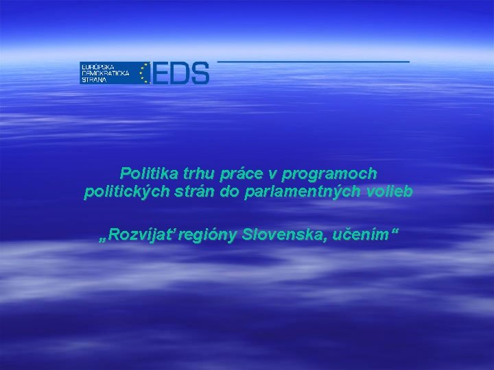 Politika trhu práce v programoch politických strán do parlamentných volieb „Rozvíjať regióny Slovenska, učením“