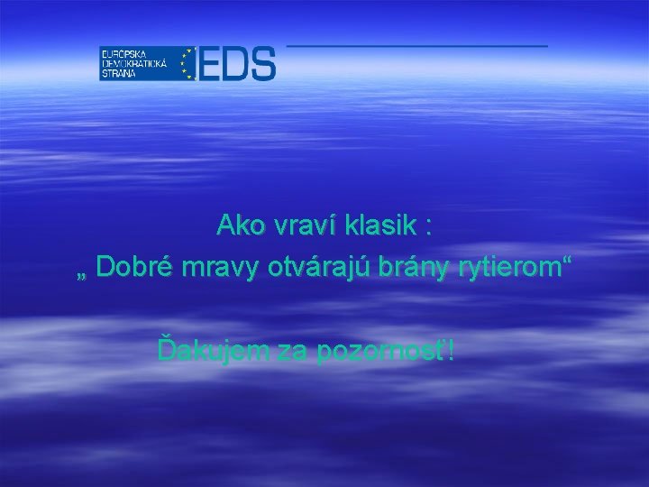 Ako vraví klasik : „ Dobré mravy otvárajú brány rytierom“ Ďakujem za pozornosť! 