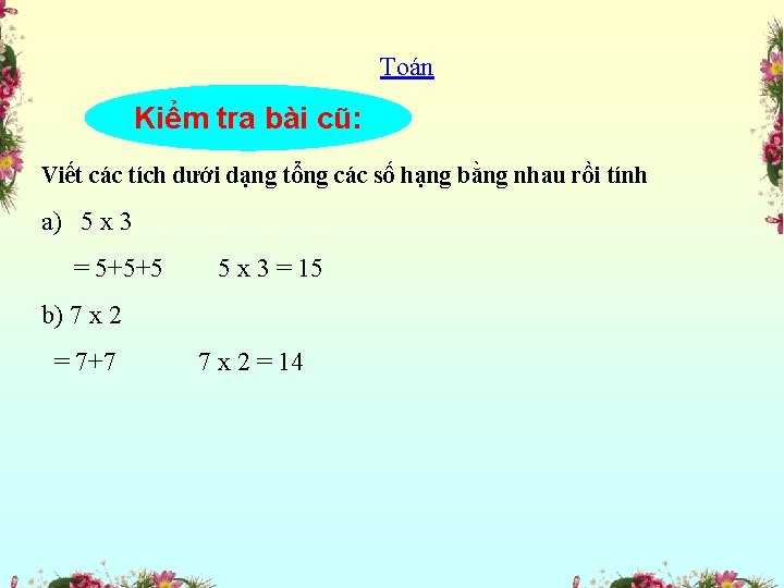 Toán Kiểm tra bài cũ: Viết các tích dưới dạng tổng các số hạng