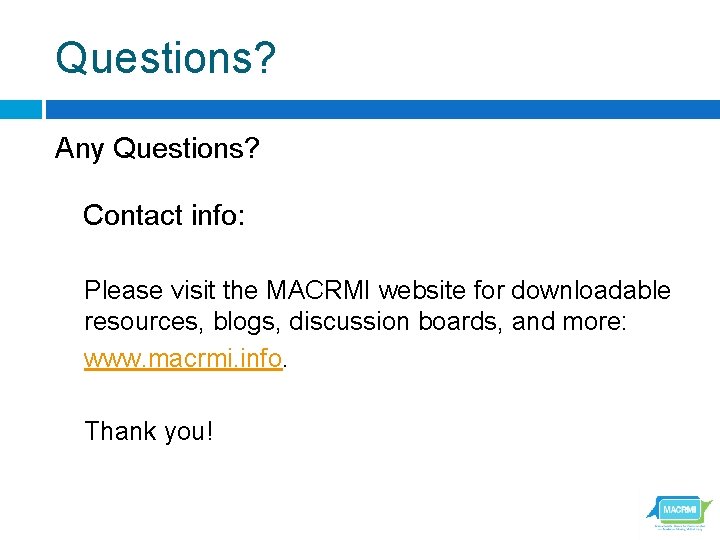 Questions? Any Questions? Contact info: Please visit the MACRMI website for downloadable resources, blogs,
