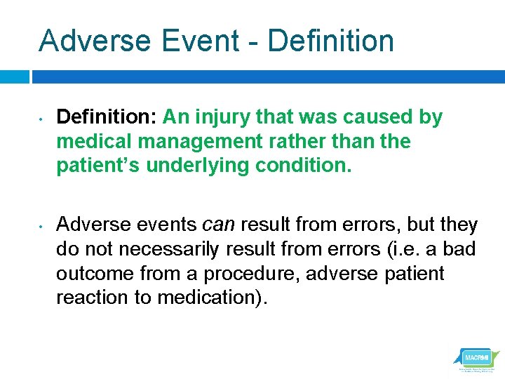 Adverse Event - Definition • • Definition: An injury that was caused by medical
