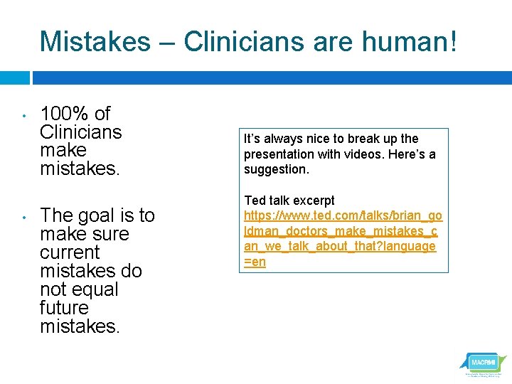 Mistakes – Clinicians are human! • • 100% of Clinicians make mistakes. The goal