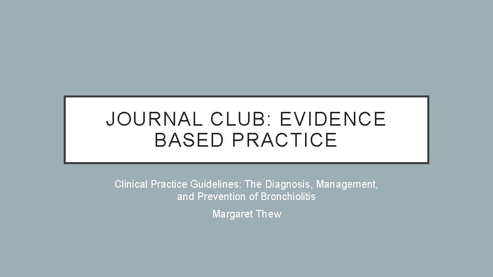 JOURNAL CLUB: EVIDENCE BASED PRACTICE Clinical Practice Guidelines: The Diagnosis, Management, and Prevention of