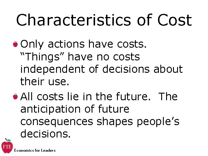 Characteristics of Cost Only actions have costs. “Things” have no costs independent of decisions