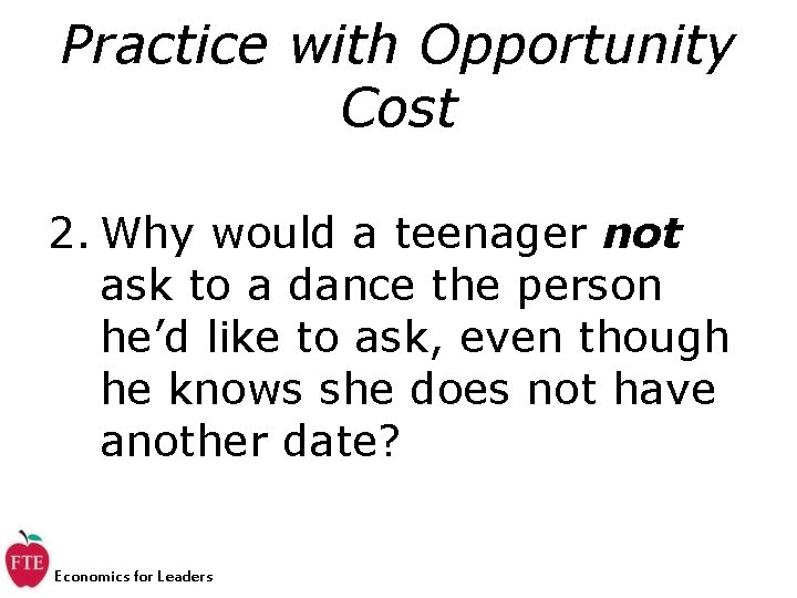 Practice with Opportunity Cost 2. Why would a teenager not ask to a dance