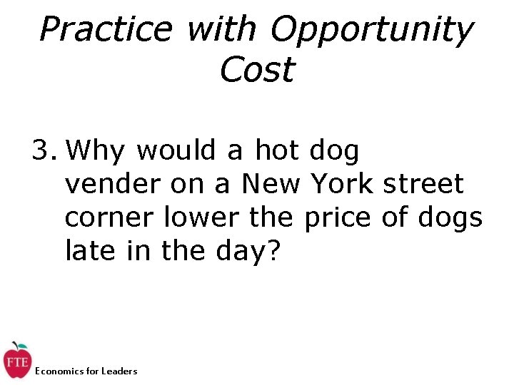 Practice with Opportunity Cost 3. Why would a hot dog vender on a New