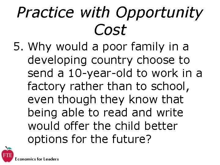 Practice with Opportunity Cost 5. Why would a poor family in a developing country