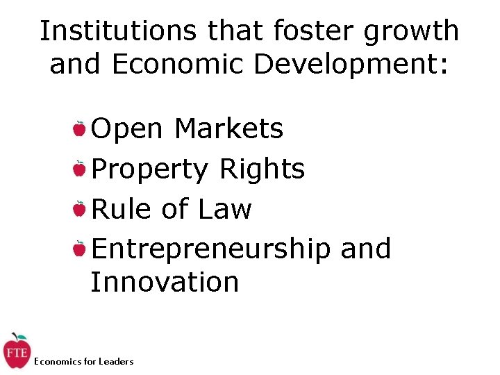 Institutions that foster growth and Economic Development: Open Markets Property Rights Rule of Law