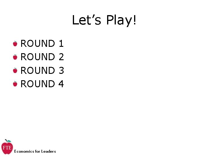 Let’s Play! ROUND Economics for Leaders 1 2 3 4 