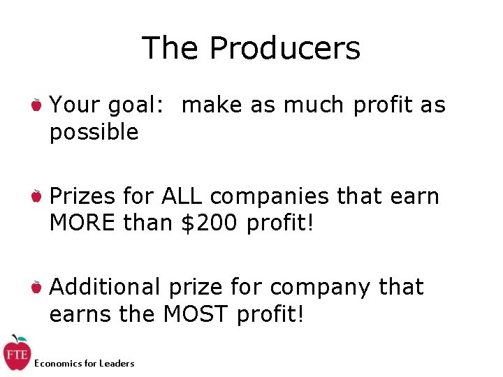 The Producers Your goal: make as much profit as possible Prizes for ALL companies