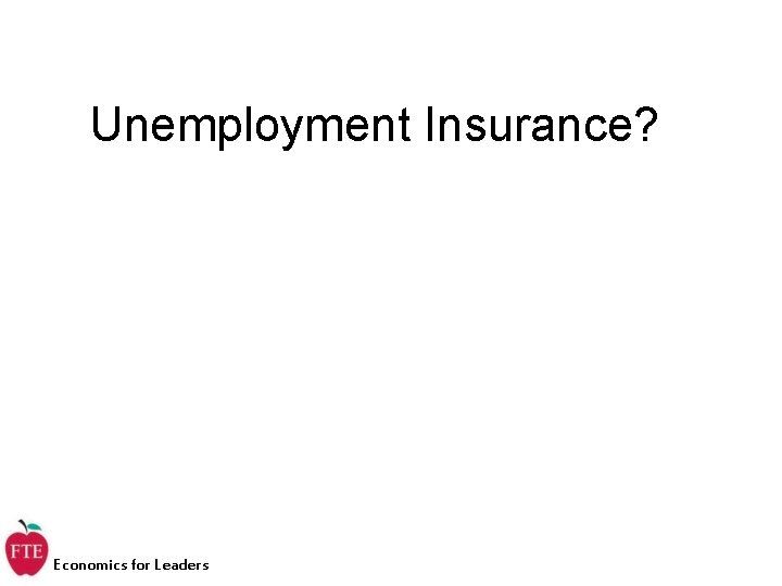 Unemployment Insurance? Economics for Leaders 