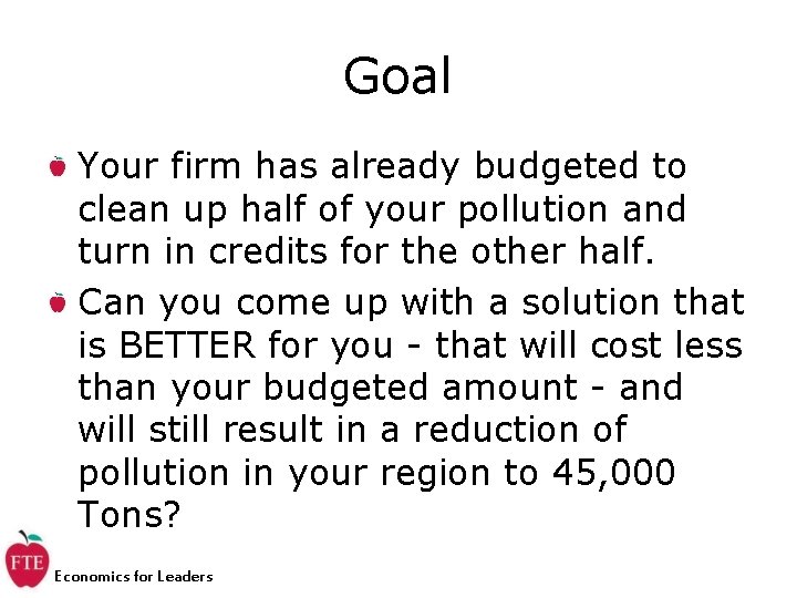 Goal Your firm has already budgeted to clean up half of your pollution and