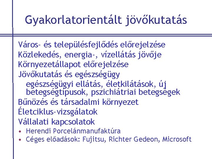 Gyakorlatorientált jövőkutatás Város- és településfejlődés előrejelzése Közlekedés, energia-, vízellátás jövője Környezetállapot előrejelzése Jövőkutatás és