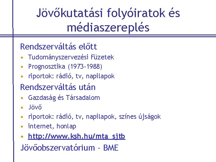 Jövőkutatási folyóiratok és médiaszereplés Rendszerváltás előtt • Tudományszervezési Füzetek • Prognosztika (1973 -1988) •