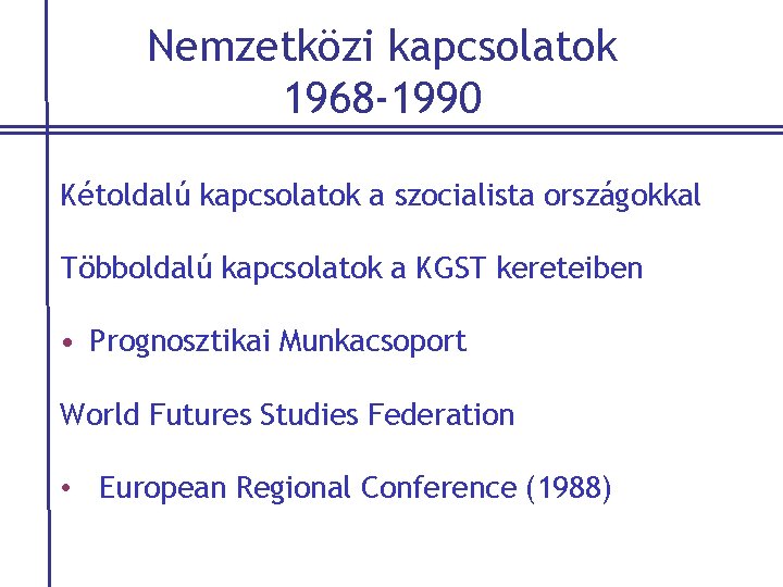 Nemzetközi kapcsolatok 1968 -1990 Kétoldalú kapcsolatok a szocialista országokkal Többoldalú kapcsolatok a KGST kereteiben