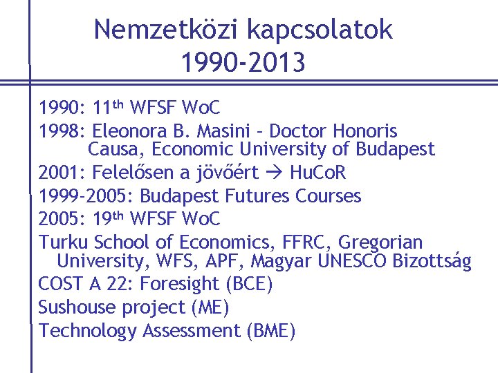 Nemzetközi kapcsolatok 1990 -2013 1990: 11 th WFSF Wo. C 1998: Eleonora B. Masini