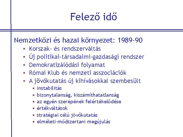 Felező idő Nemzetközi és hazai környezet: 1989 -90 • • • Korszak- és rendszerváltás