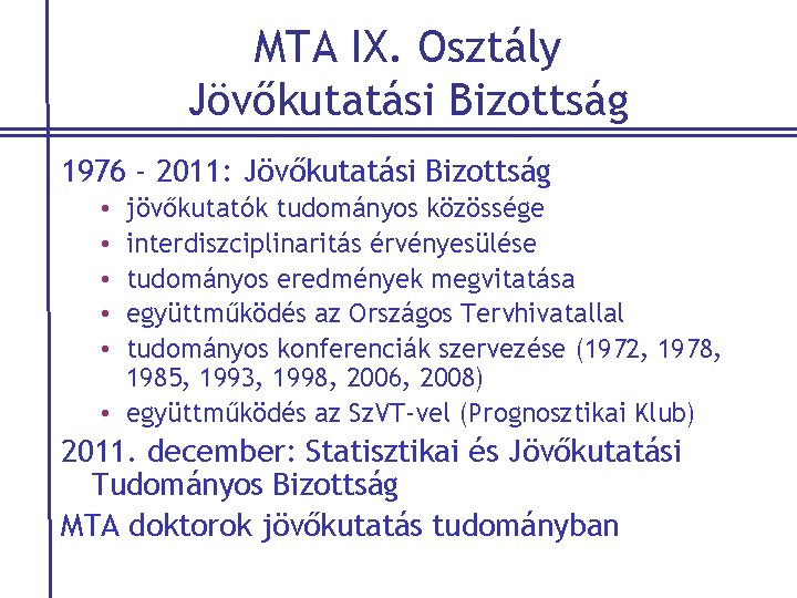 MTA IX. Osztály Jövőkutatási Bizottság 1976 - 2011: Jövőkutatási Bizottság jövőkutatók tudományos közössége interdiszciplinaritás