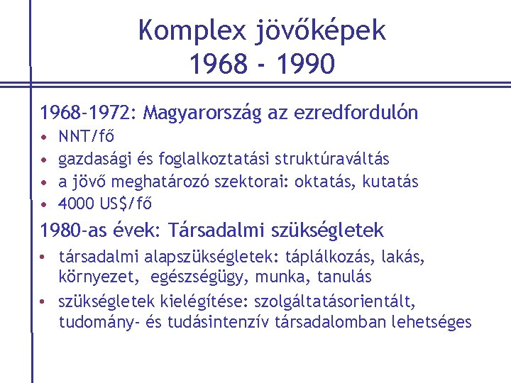 Komplex jövőképek 1968 - 1990 1968 -1972: Magyarország az ezredfordulón • • NNT/fő gazdasági