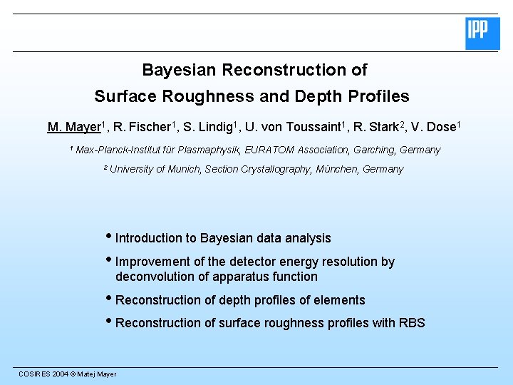 Bayesian Reconstruction of Surface Roughness and Depth Profiles M. Mayer 1, R. Fischer 1,