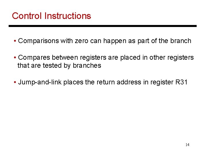 Control Instructions • Comparisons with zero can happen as part of the branch •