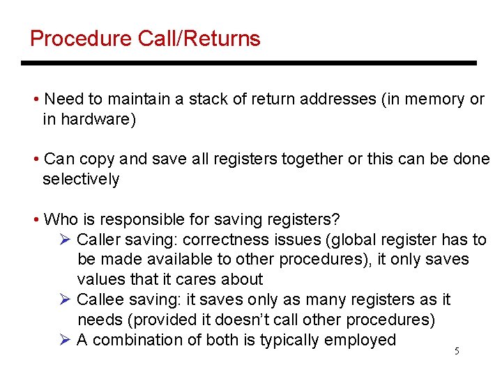 Procedure Call/Returns • Need to maintain a stack of return addresses (in memory or