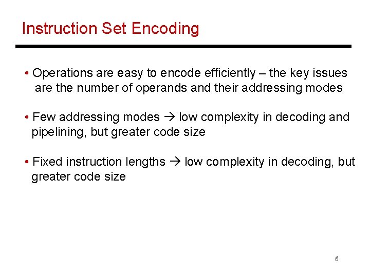 Instruction Set Encoding • Operations are easy to encode efficiently – the key issues