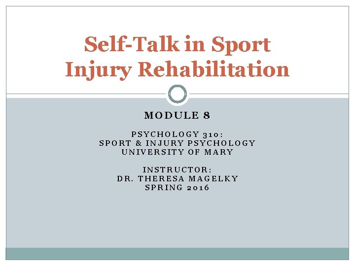 Self-Talk in Sport Injury Rehabilitation MODULE 8 PSYCHOLOGY 310: SPORT & INJURY PSYCHOLOGY UNIVERSITY