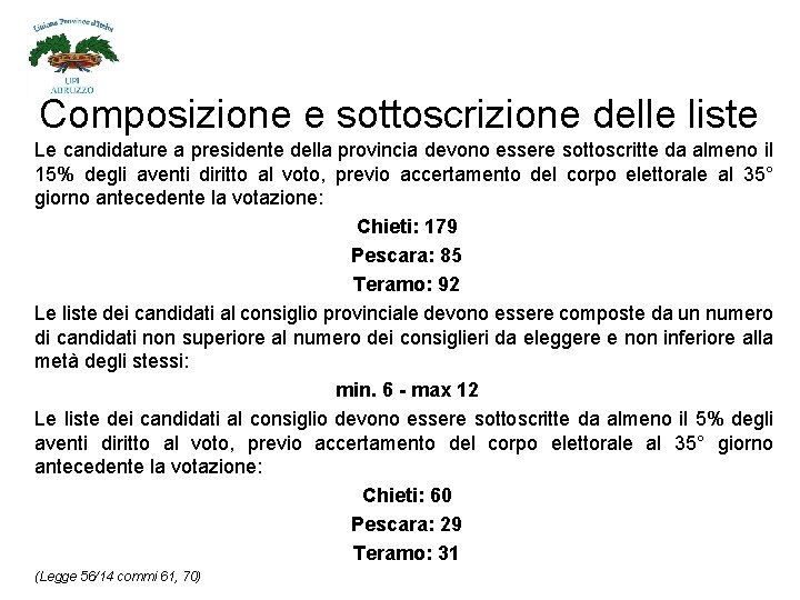 Composizione e sottoscrizione delle liste Le candidature a presidente della provincia devono essere sottoscritte