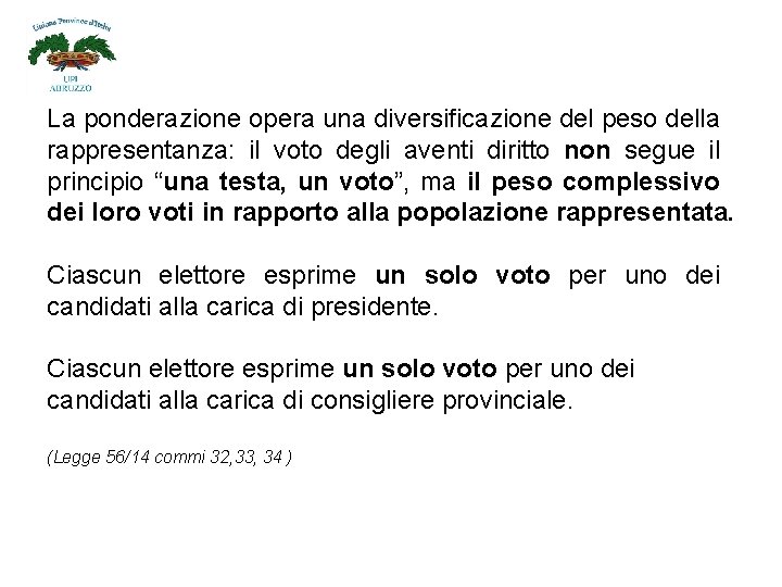 La ponderazione opera una diversificazione del peso della rappresentanza: il voto degli aventi diritto