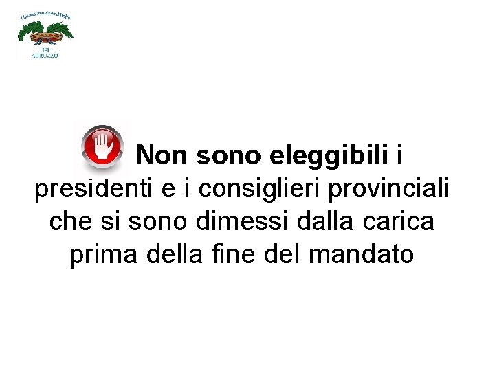 Non sono eleggibili i presidenti e i consiglieri provinciali che si sono dimessi dalla