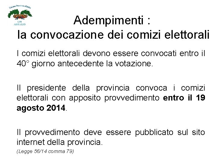 Adempimenti : la convocazione dei comizi elettorali I comizi elettorali devono essere convocati entro