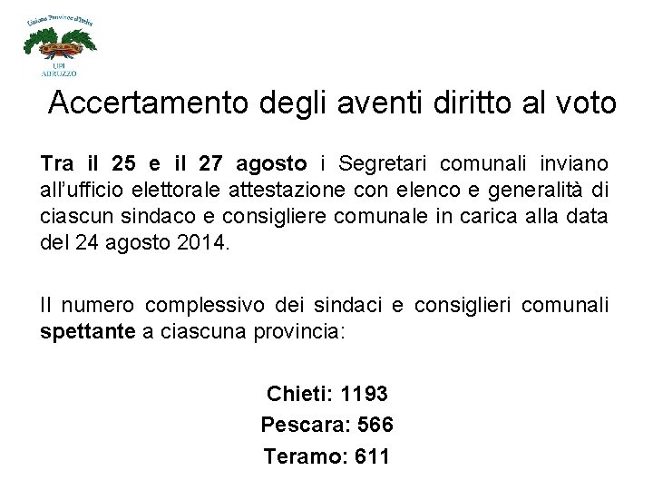 Accertamento degli aventi diritto al voto Tra il 25 e il 27 agosto i