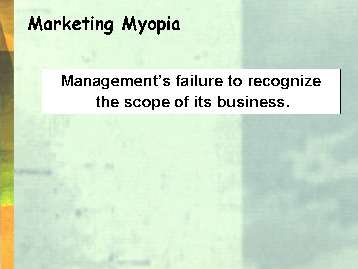 Marketing Myopia Management’s failure to recognize the scope of its business. 