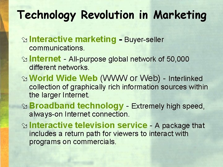 Technology Revolution in Marketing ø Interactive marketing - Buyer-seller communications. ø Internet - All-purpose