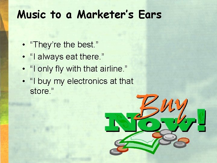 Music to a Marketer’s Ears • • “They’re the best. ” “I always eat