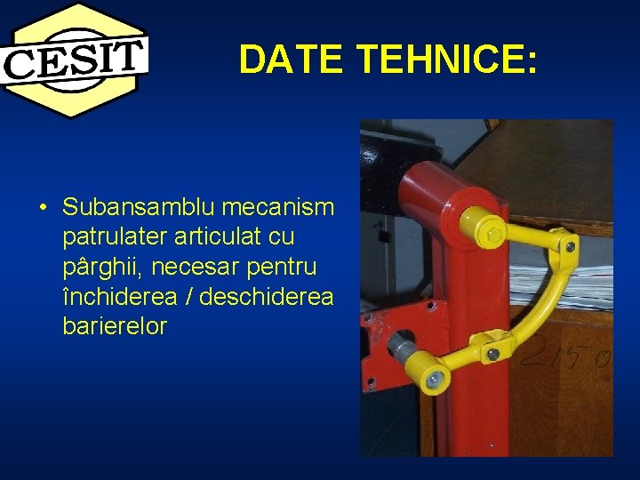 DATE TEHNICE: • Subansamblu mecanism patrulater articulat cu pârghii, necesar pentru închiderea / deschiderea