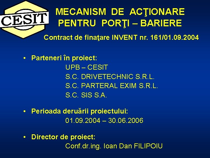 MECANISM DE ACŢIONARE PENTRU PORŢI – BARIERE Contract de finaţare INVENT nr. 161/01. 09.