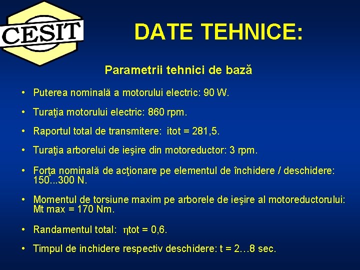 DATE TEHNICE: Parametrii tehnici de bază • Puterea nominală a motorului electric: 90 W.