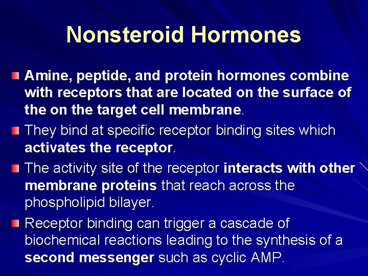 Nonsteroid Hormones Amine, peptide, and protein hormones combine with receptors that are located on