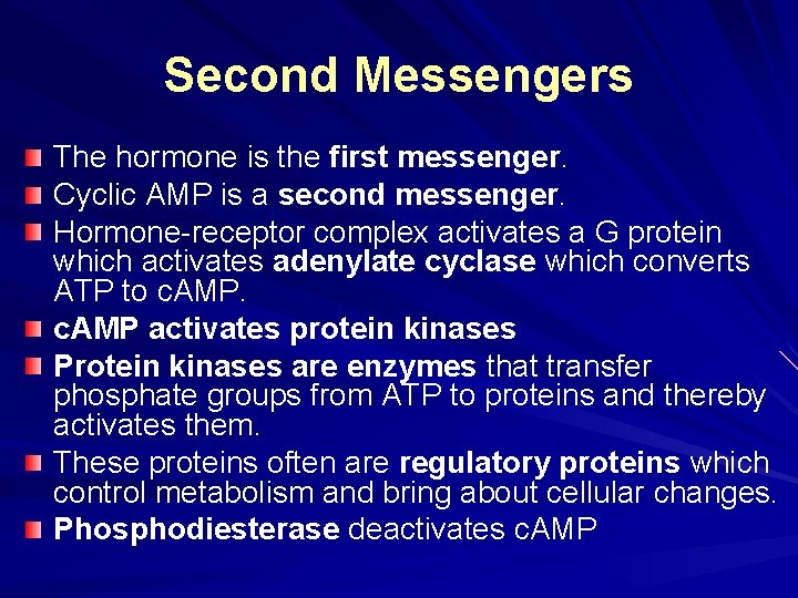 Second Messengers The hormone is the first messenger. Cyclic AMP is a second messenger.